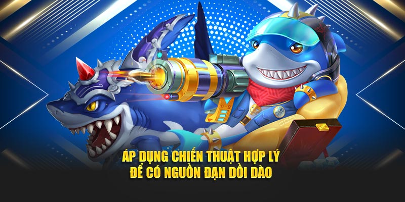 Áp dụng chiến thuật hợp lý để có nguồn đạn dồi dào