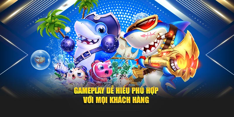 Gameplay dễ hiểu phù hợp với mọi khách hàng
